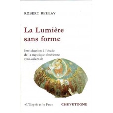 LA LUMIERE SANS FORME - Introduction à la mystique syro-orientale