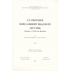 UN PIONNIER. DOM LAMBERT BEAUDUIN (1873-1960). LITURGIE ET UNITE DES CHRETIENS